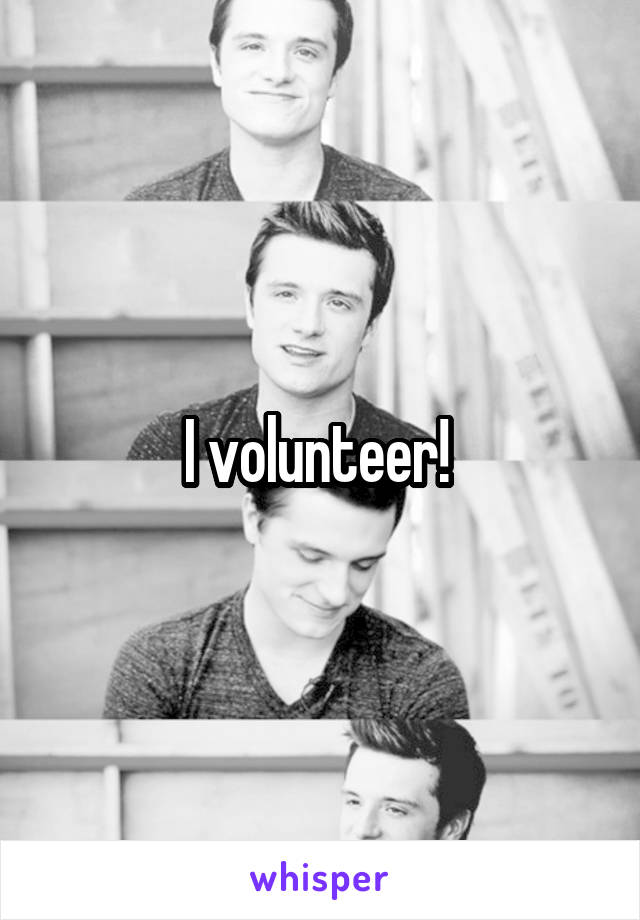 I volunteer! 