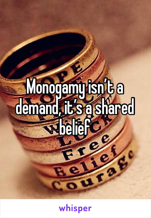 Monogamy isn’t a demand, it’s a shared belief 