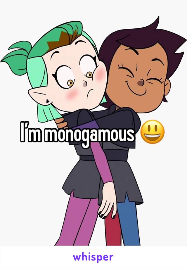 I’m monogamous 😃