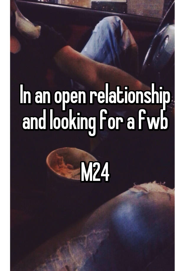 In an open relationship and looking for a fwb

M24