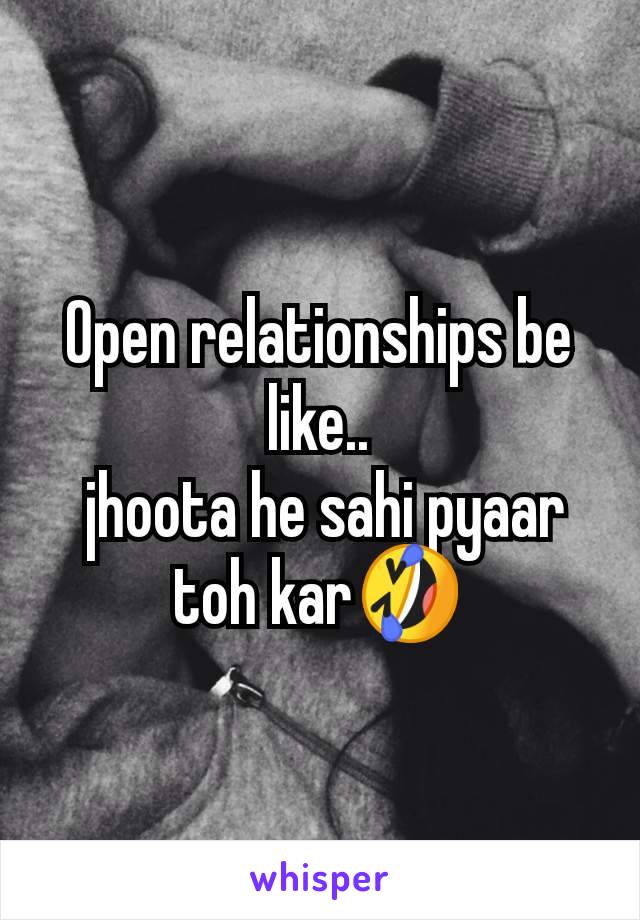 Open relationships be like..
 jhoota he sahi pyaar toh kar🤣