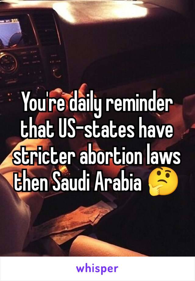 You're daily reminder that US-states have stricter abortion laws then Saudi Arabia 🤔