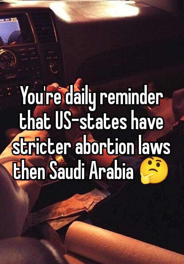 You're daily reminder that US-states have stricter abortion laws then Saudi Arabia 🤔