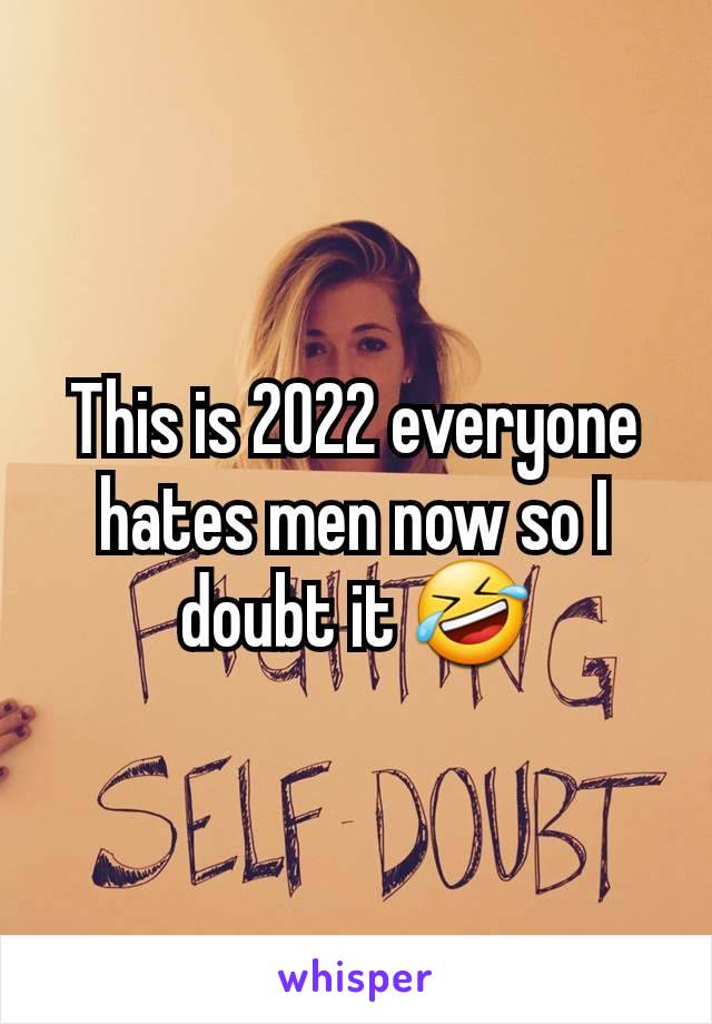 This is 2022 everyone hates men now so I doubt it 🤣