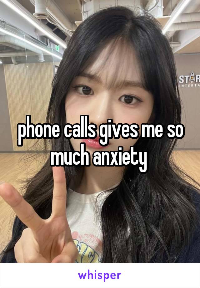 phone-calls-gives-me-so-much-anxiety