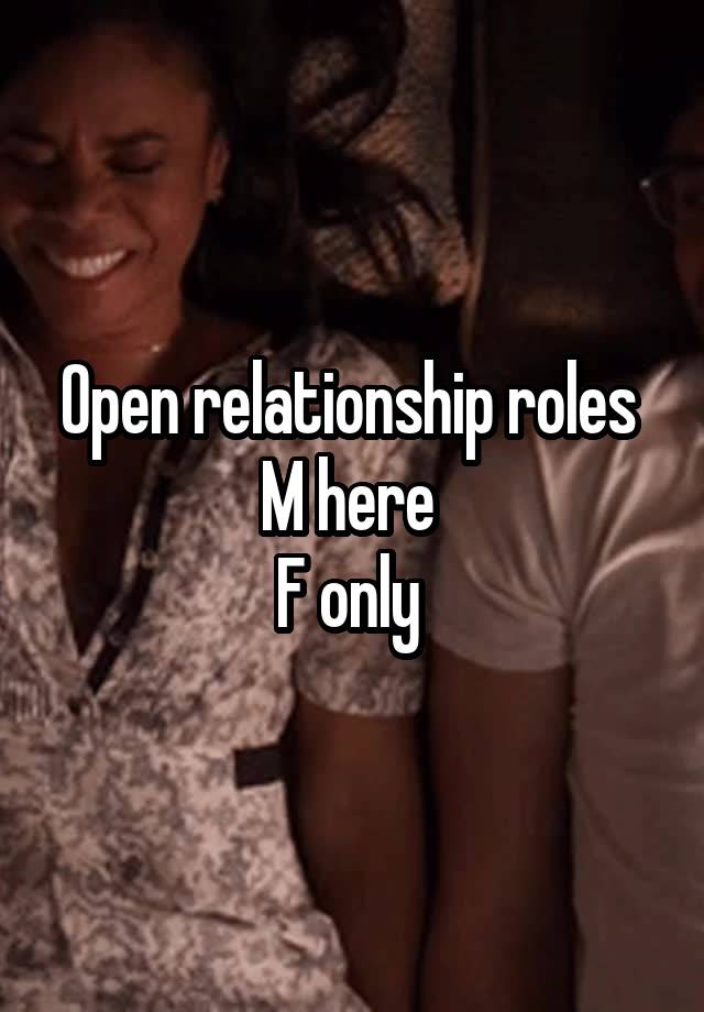 Open relationship roles 
M here 
F only 
