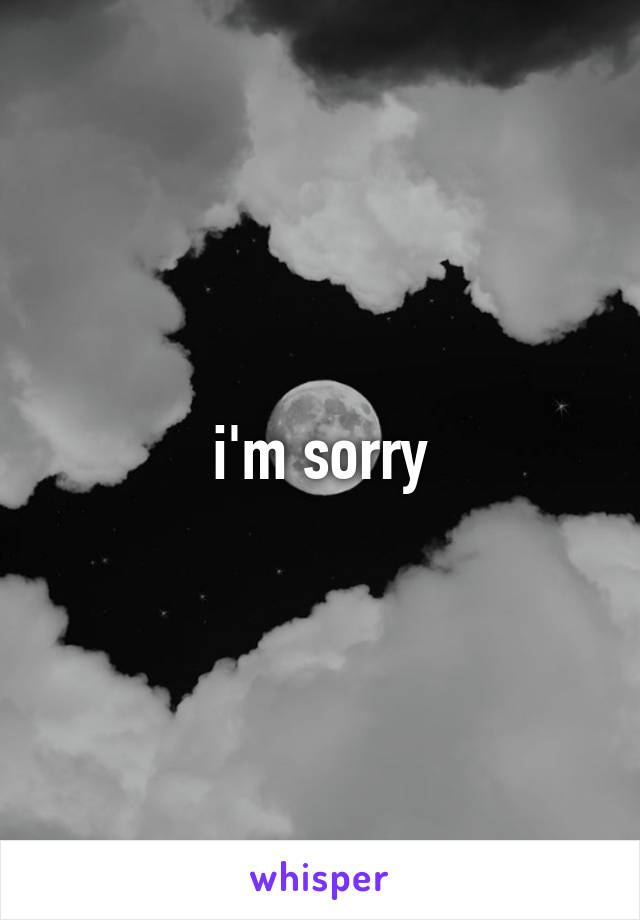 i'm sorry