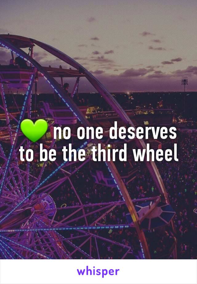 💚 no one deserves to be the third wheel