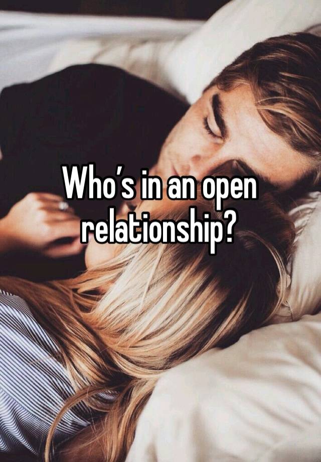 Who’s in an open relationship?
