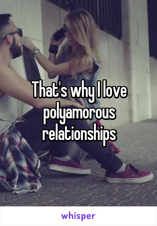 That's why I love polyamorous relationships