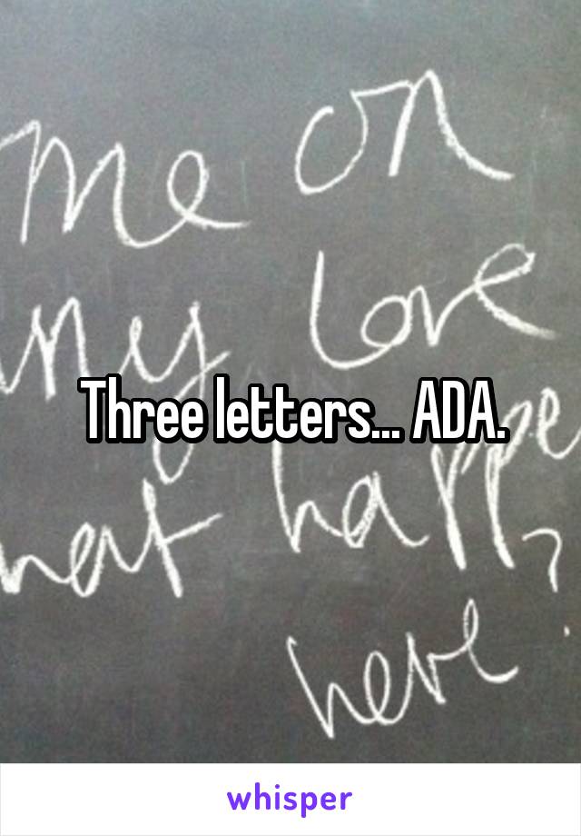 Three letters... ADA.