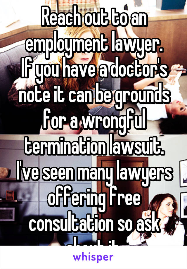 Reach out to an employment lawyer.
If you have a doctor's note it can be grounds for a wrongful termination lawsuit. I've seen many lawyers offering free consultation so ask about it.