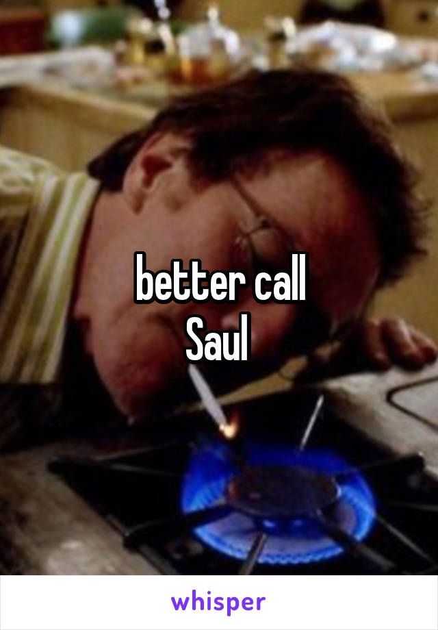 better call
Saul 