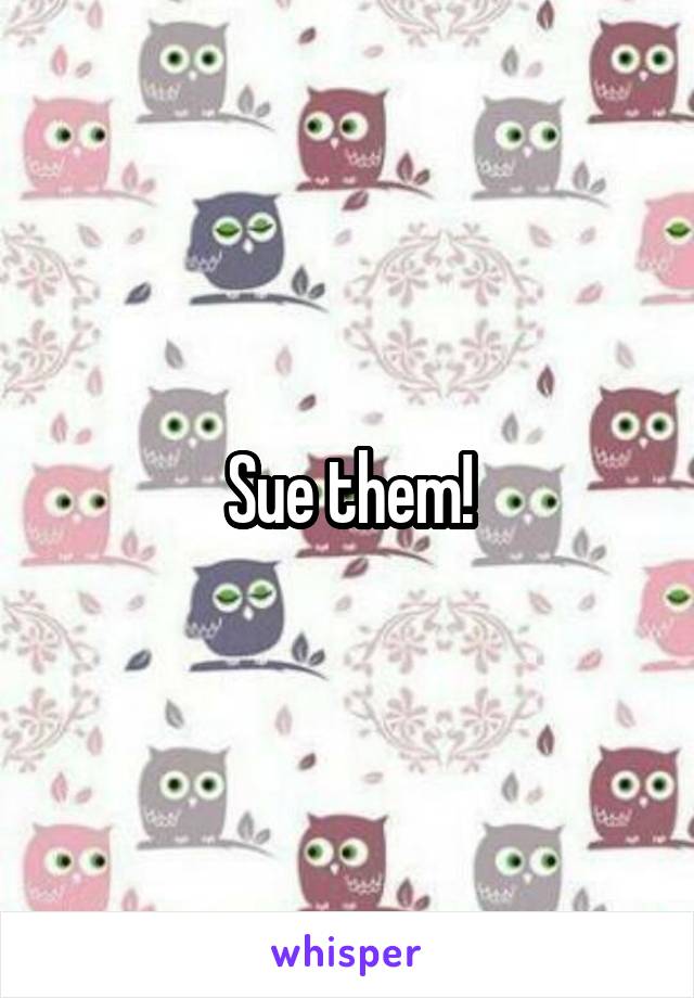 Sue them!