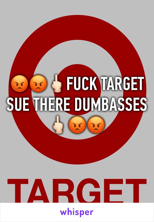 😡😡🖕🏻FUCK TARGET SUE THERE DUMBASSES🖕🏻😡😡