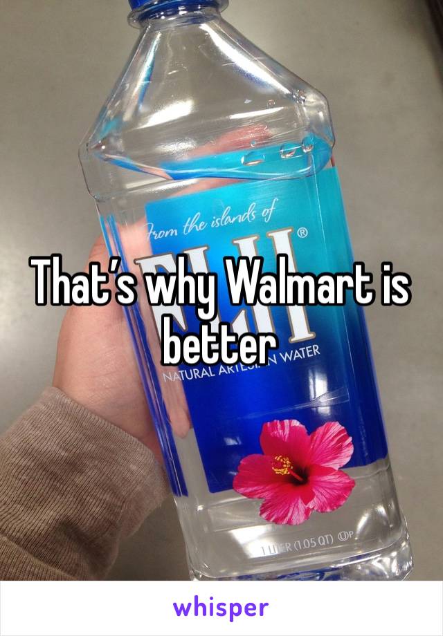 That’s why Walmart is better 