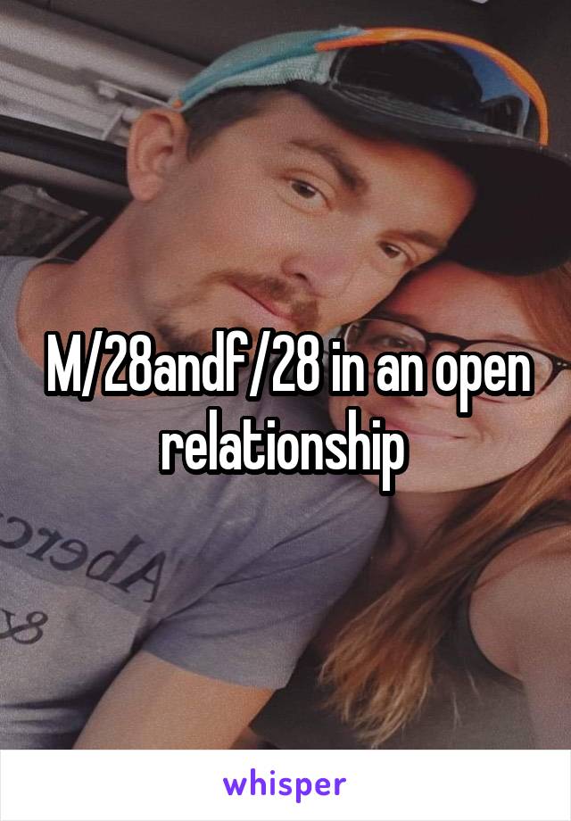 M/28andf/28 in an open relationship 