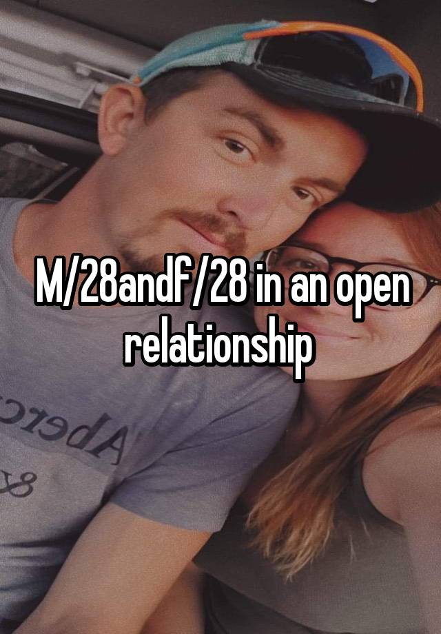 M/28andf/28 in an open relationship 