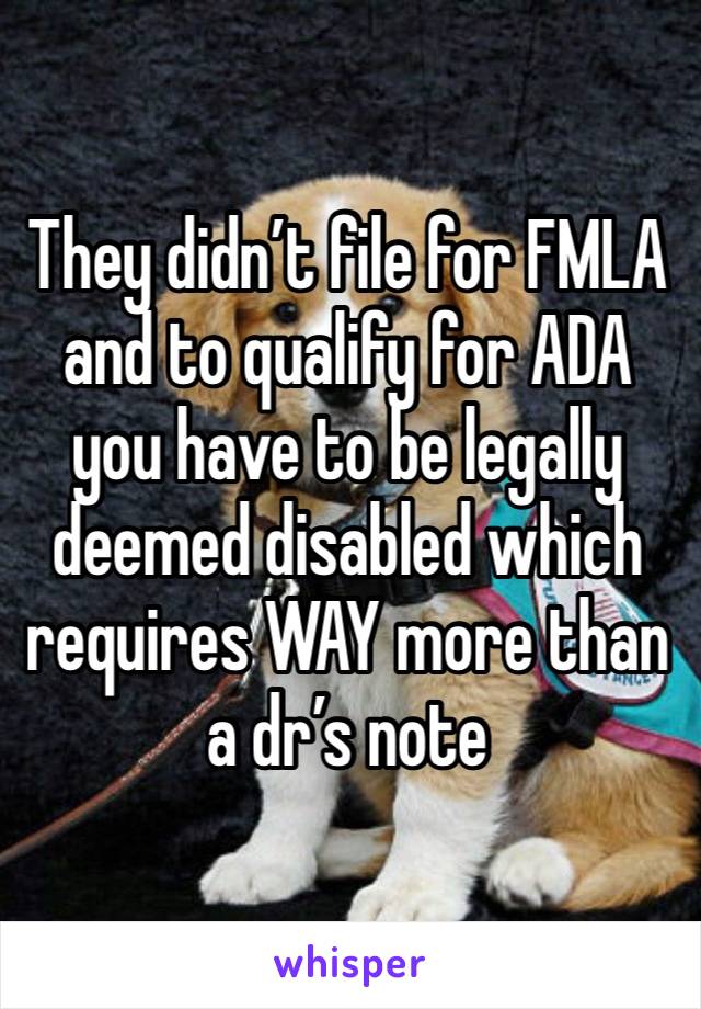 They didn’t file for FMLA and to qualify for ADA you have to be legally deemed disabled which requires WAY more than a dr’s note 