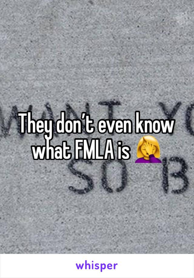 They don’t even know what FMLA is 🤦‍♀️