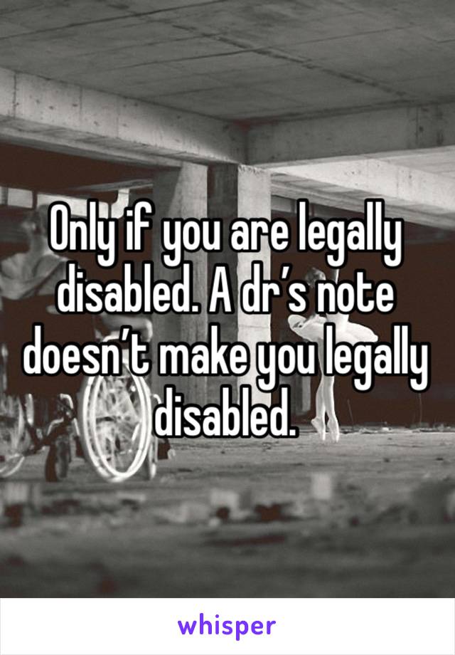 Only if you are legally disabled. A dr’s note doesn’t make you legally disabled. 