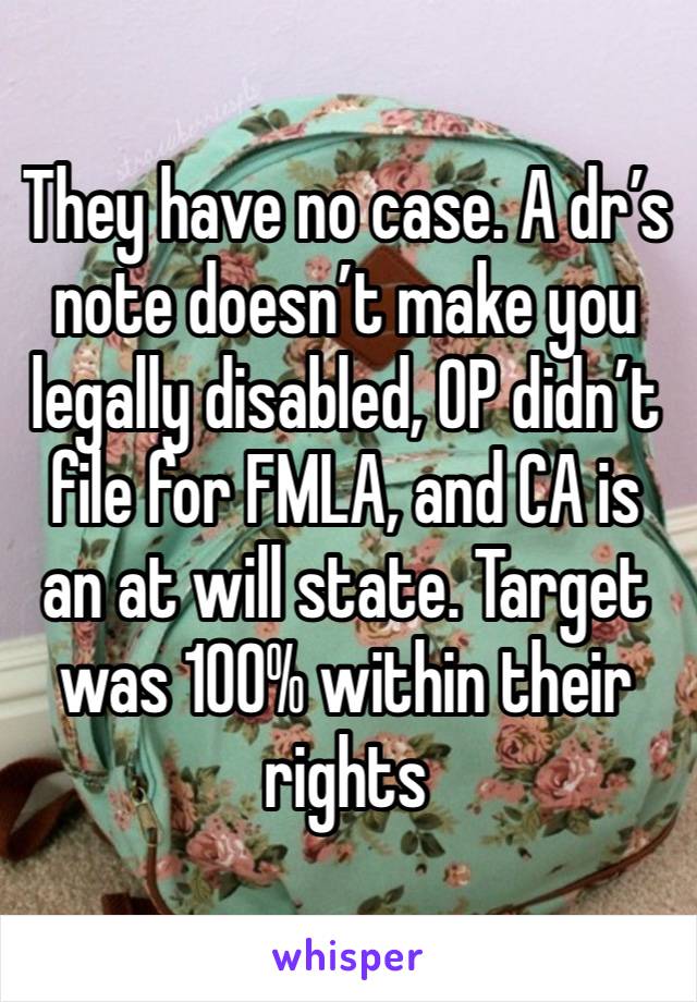 They have no case. A dr’s note doesn’t make you legally disabled, OP didn’t file for FMLA, and CA is an at will state. Target was 100% within their rights 