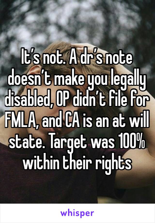 It’s not. A dr’s note doesn’t make you legally disabled, OP didn’t file for FMLA, and CA is an at will state. Target was 100% within their rights 