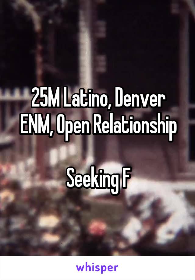 25M Latino, Denver
ENM, Open Relationship

Seeking F