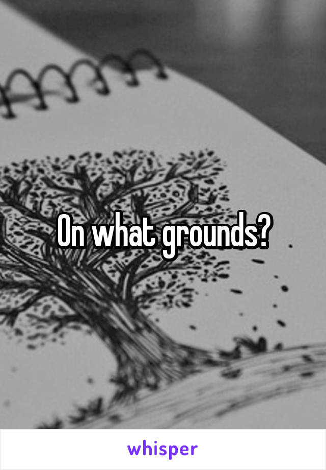 On what grounds?