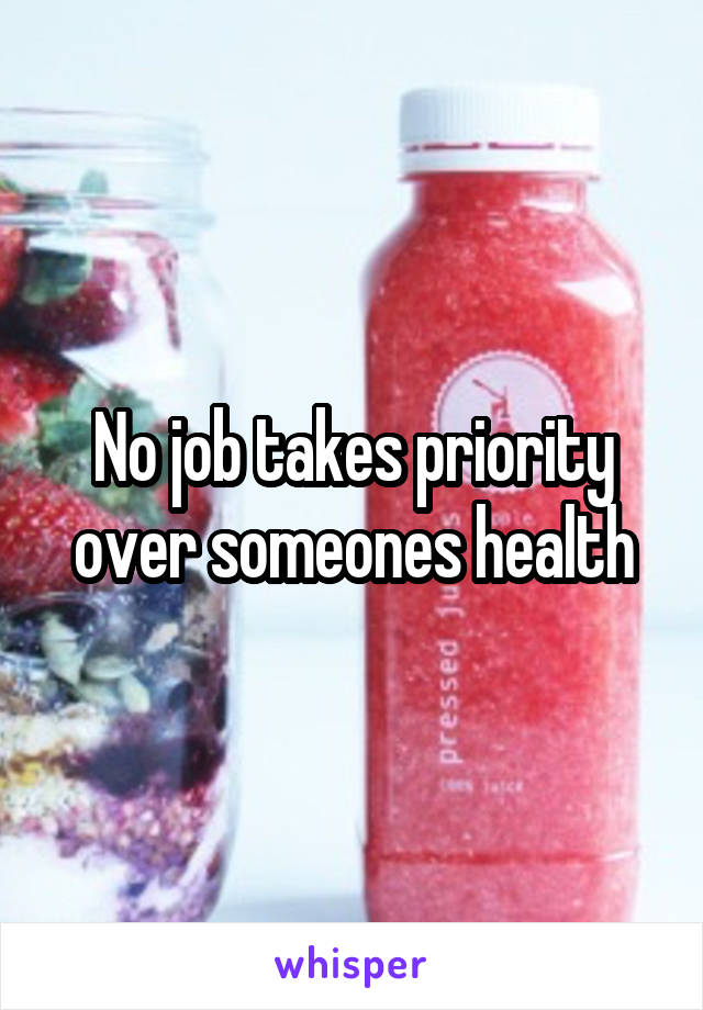 No job takes priority over someones health