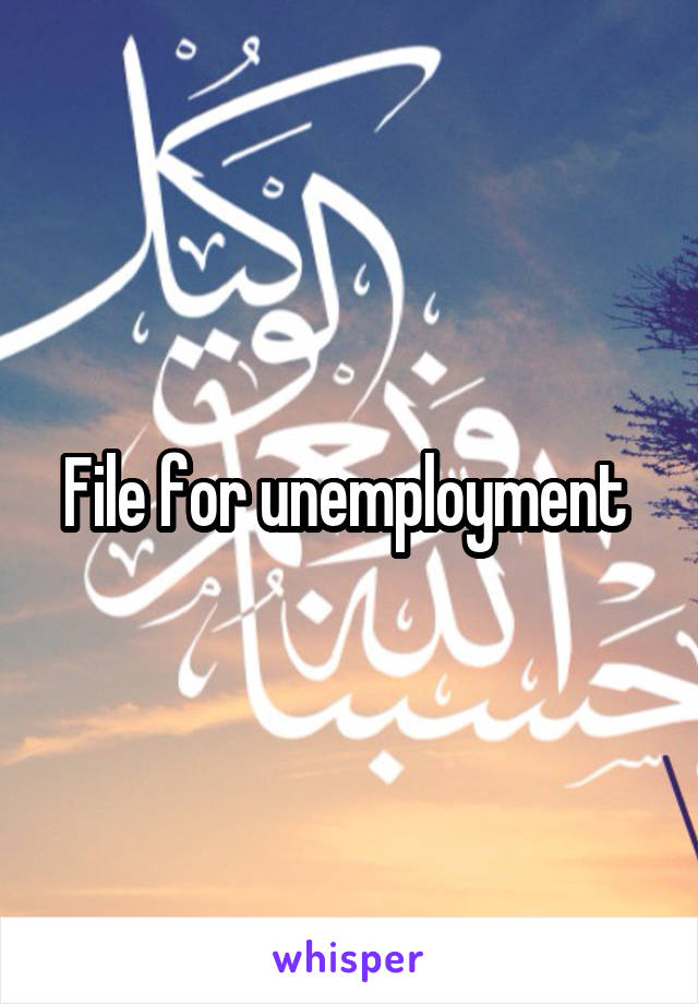 File for unemployment 