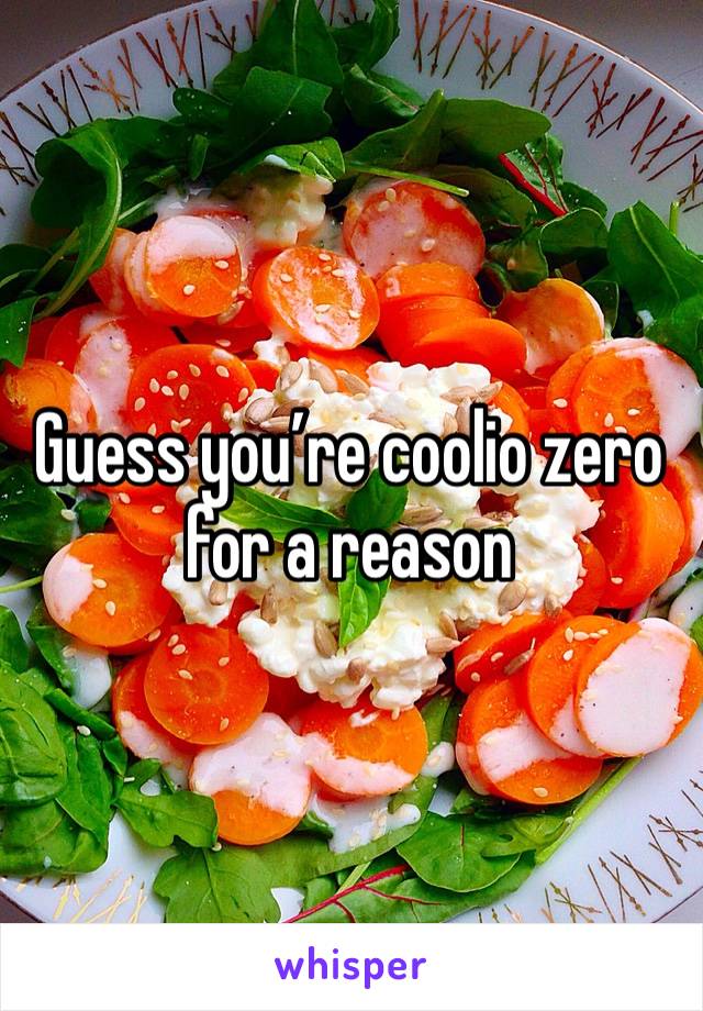 Guess you’re coolio zero for a reason