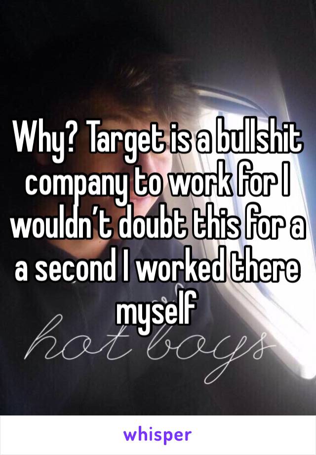 Why? Target is a bullshit company to work for I wouldn’t doubt this for a a second I worked there myself 