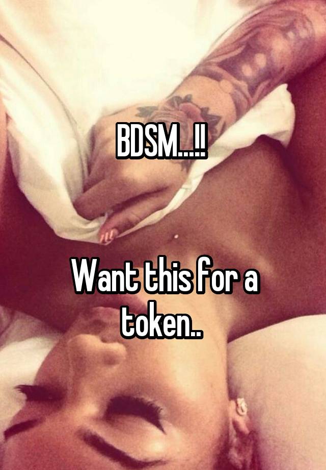 BDSM...!! 


Want this for a token.. 