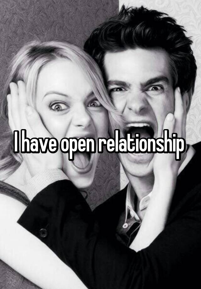 I have open relationship 
