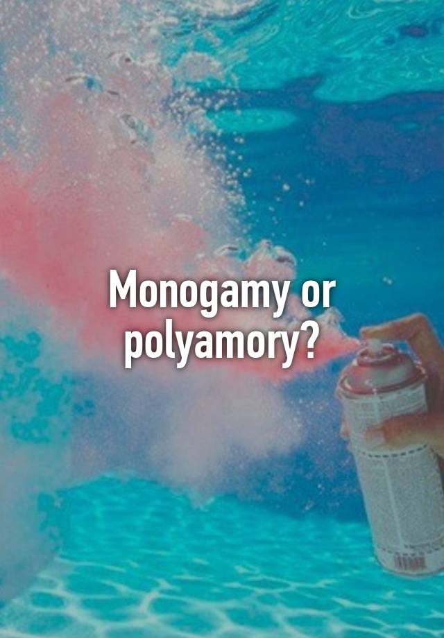 Monogamy or polyamory?