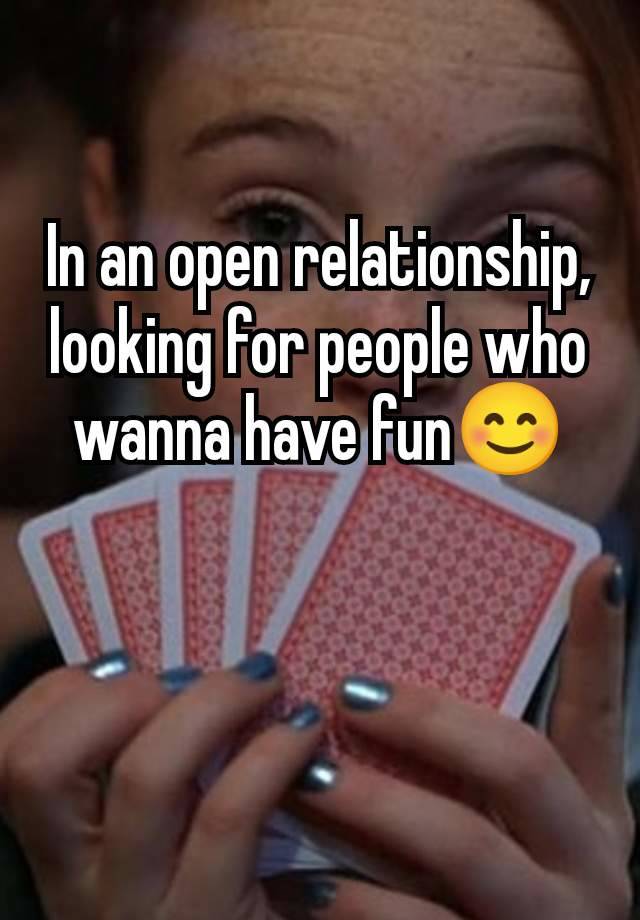 In an open relationship, looking for people who wanna have fun😊