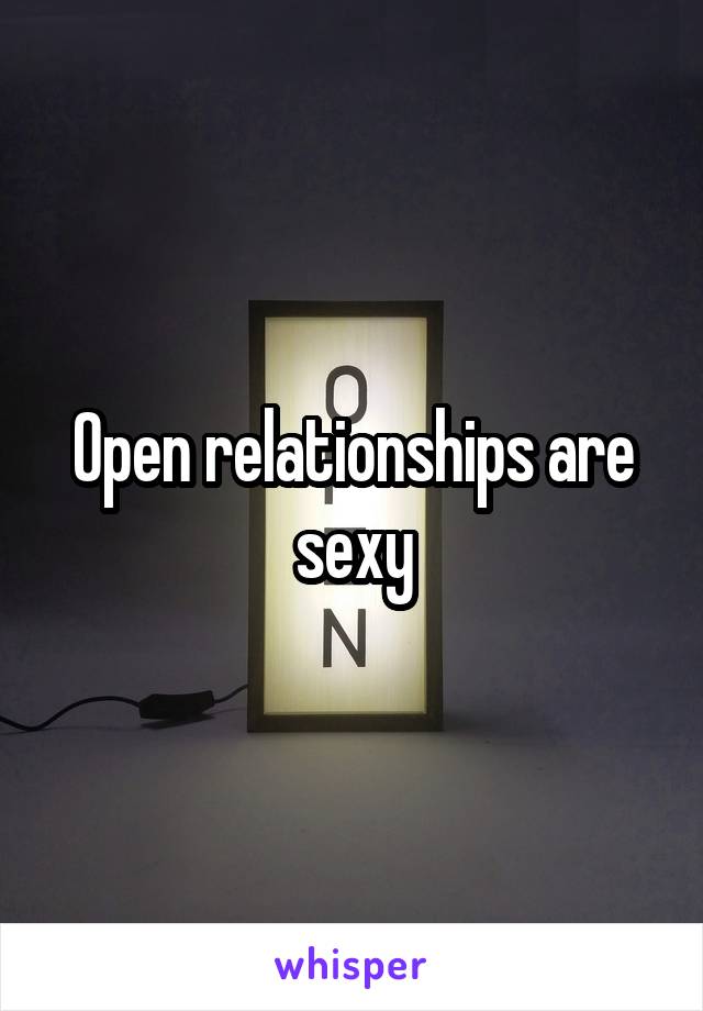 Open relationships are sexy