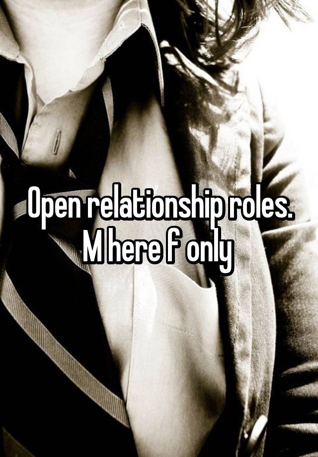 Open relationship roles. M here f only 