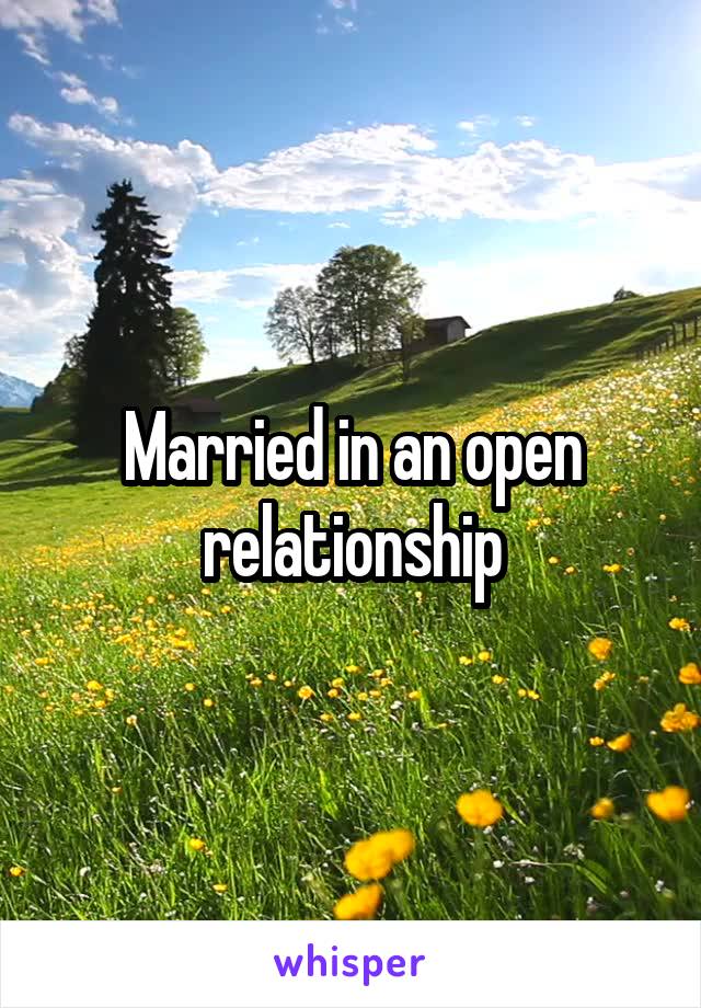 Married in an open relationship