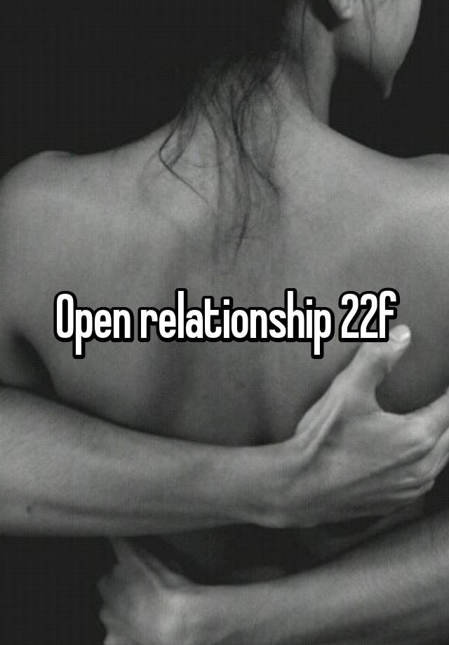 Open relationship 22f