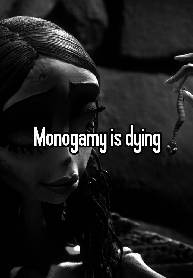 Monogamy is dying