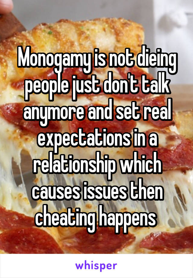 Monogamy is not dieing people just don't talk anymore and set real expectations in a relationship which causes issues then cheating happens 