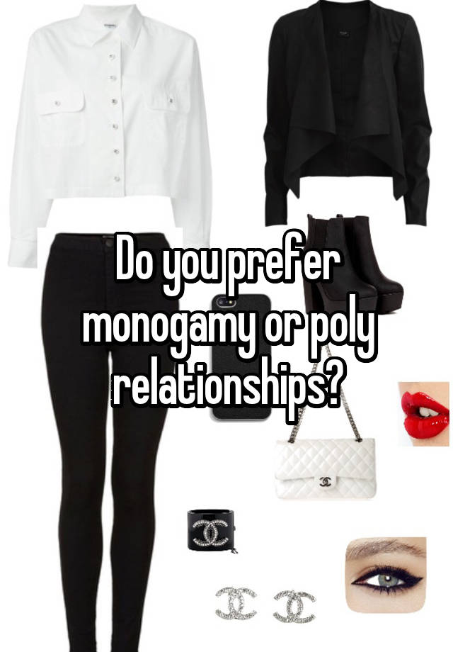 Do you prefer monogamy or poly relationships?