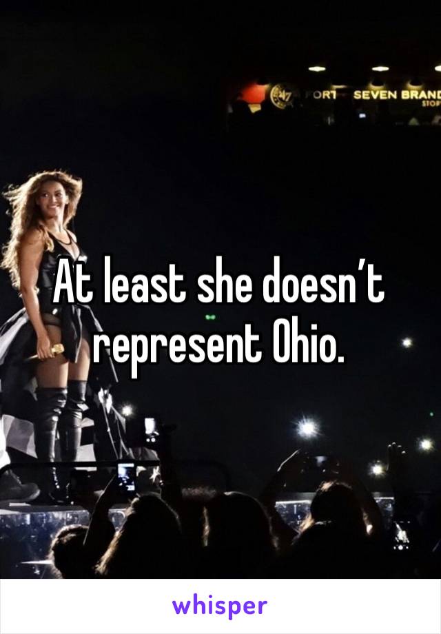 At least she doesn’t represent Ohio.