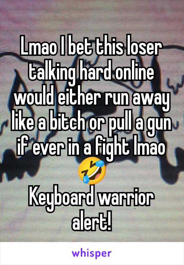 Lmao I bet this loser talking hard online would either run away like a bitch or pull a gun if ever in a fight lmao 🤣
Keyboard warrior alert!