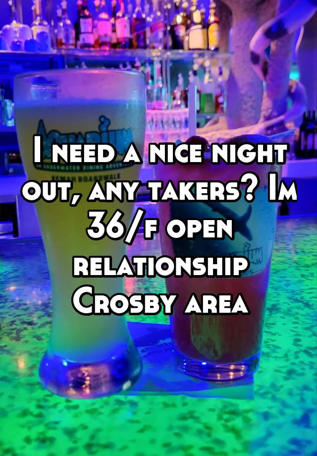 I need a nice night out, any takers? Im 36/f open relationship Crosby area