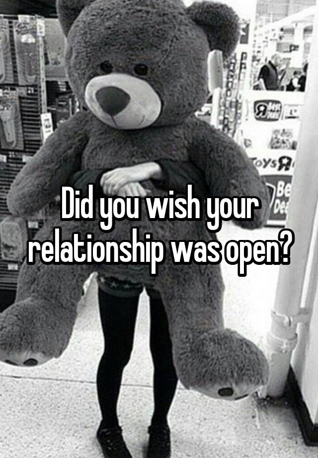 Did you wish your relationship was open?