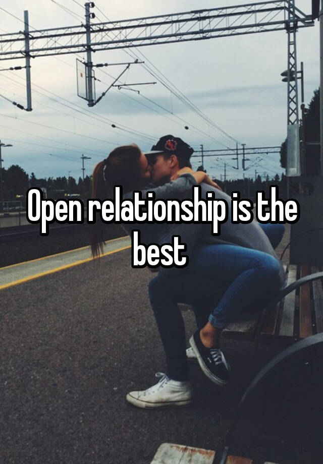 Open relationship is the best 