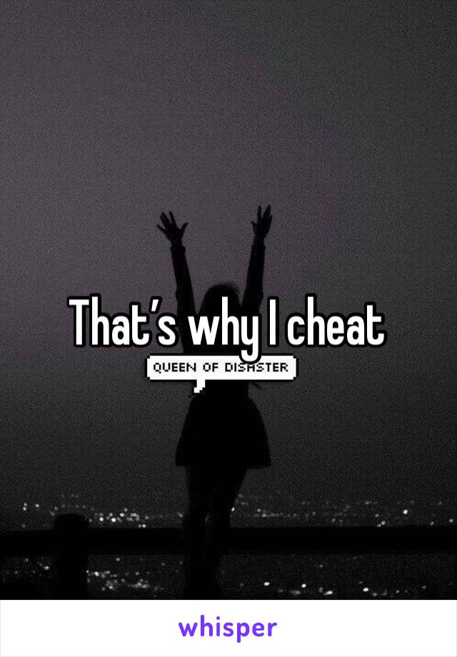 That’s why I cheat